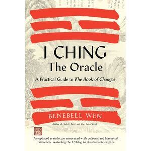 I Ching, the Oracle: A Practical Guide to the Book of Changes: An Updated Transl